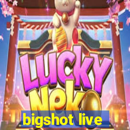 bigshot live