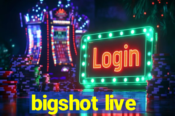 bigshot live