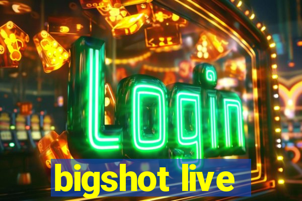 bigshot live