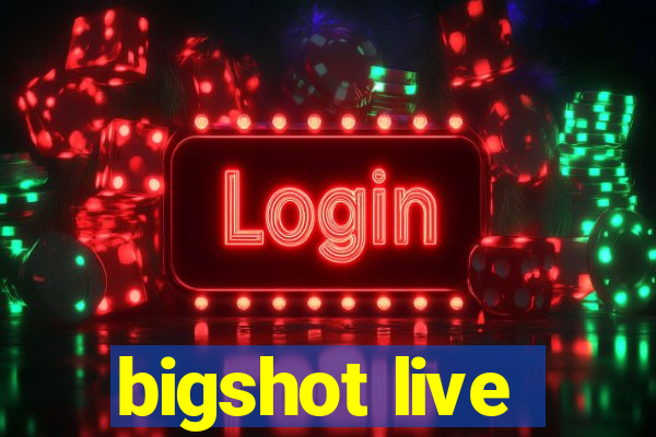 bigshot live