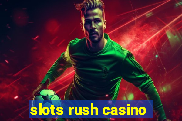 slots rush casino