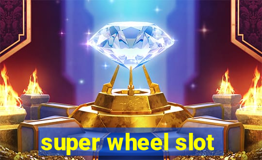 super wheel slot