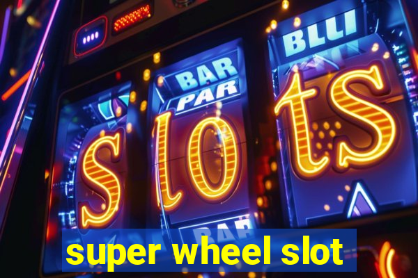 super wheel slot