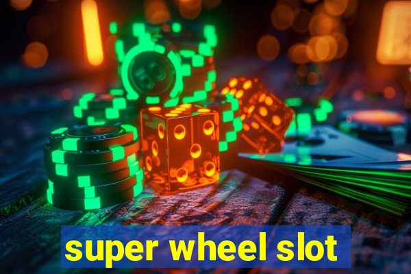 super wheel slot