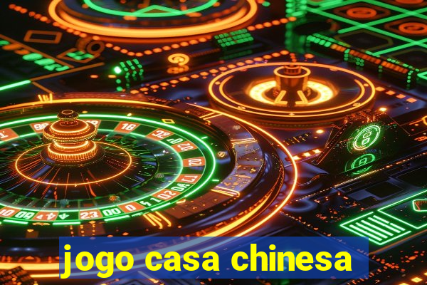 jogo casa chinesa