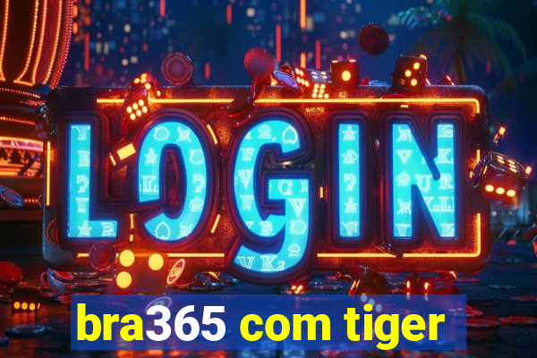 bra365 com tiger