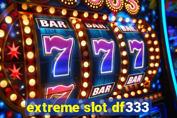 extreme slot df333