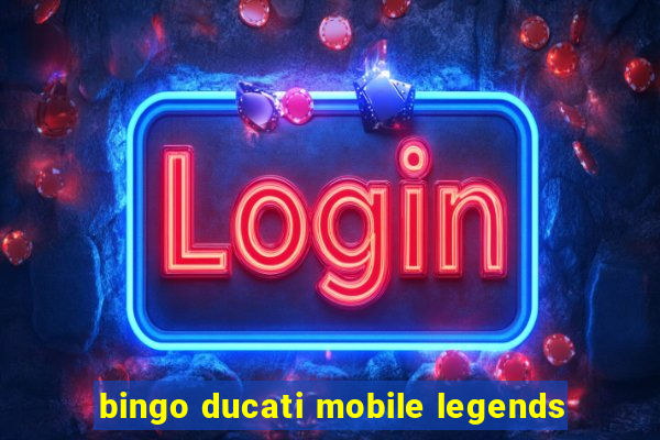 bingo ducati mobile legends