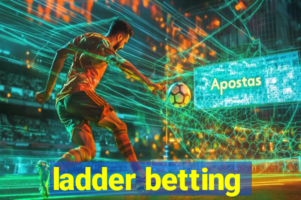 ladder betting