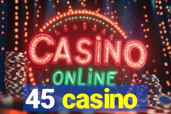 45 casino