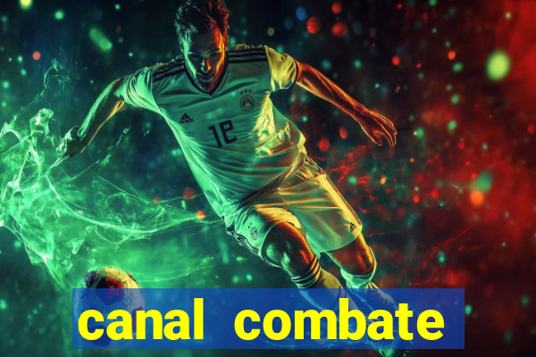 canal combate multicanais ao vivo