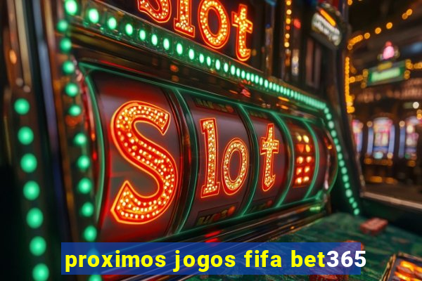 proximos jogos fifa bet365