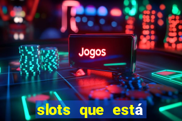 slots que está pagando hoje