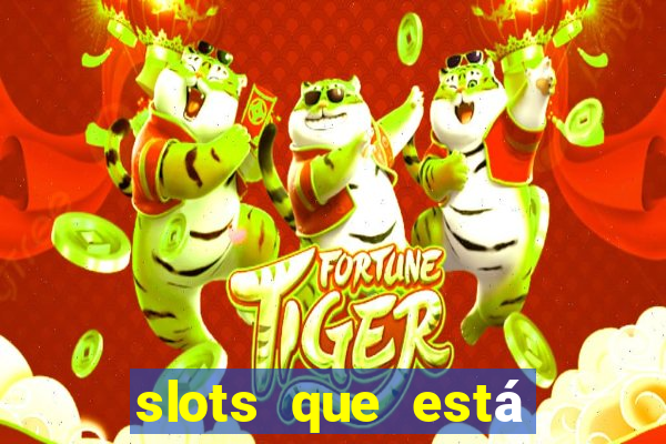 slots que está pagando hoje