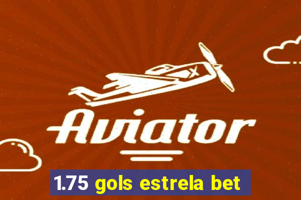 1.75 gols estrela bet