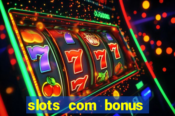 slots com bonus sem deposito