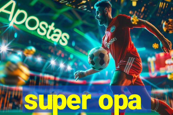 super opa