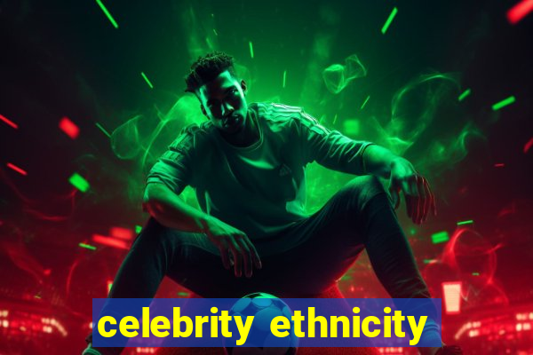 celebrity ethnicity