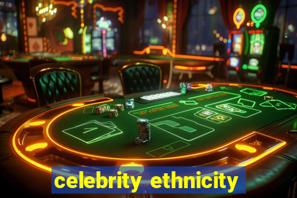 celebrity ethnicity