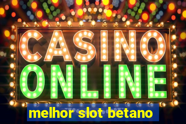 melhor slot betano