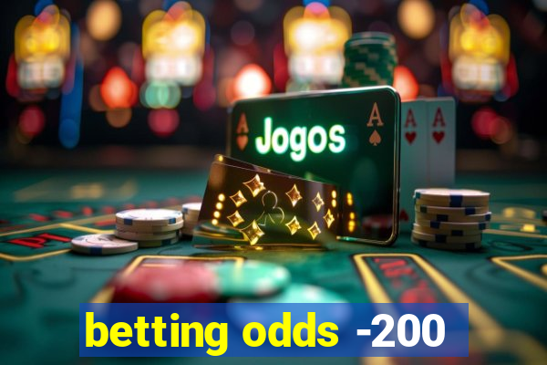 betting odds -200