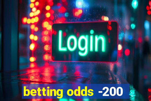 betting odds -200