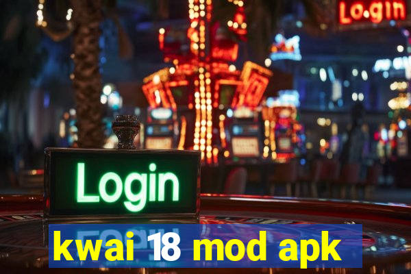 kwai 18 mod apk