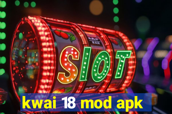 kwai 18 mod apk