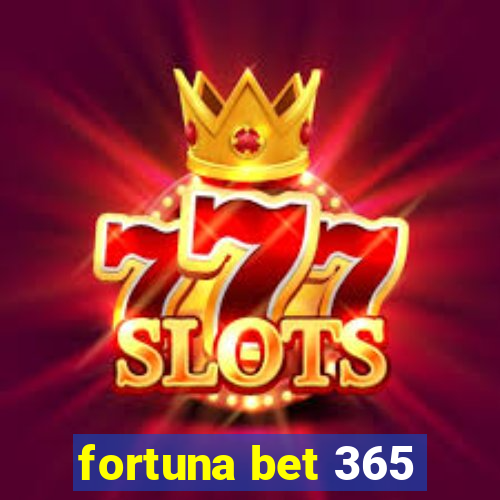 fortuna bet 365