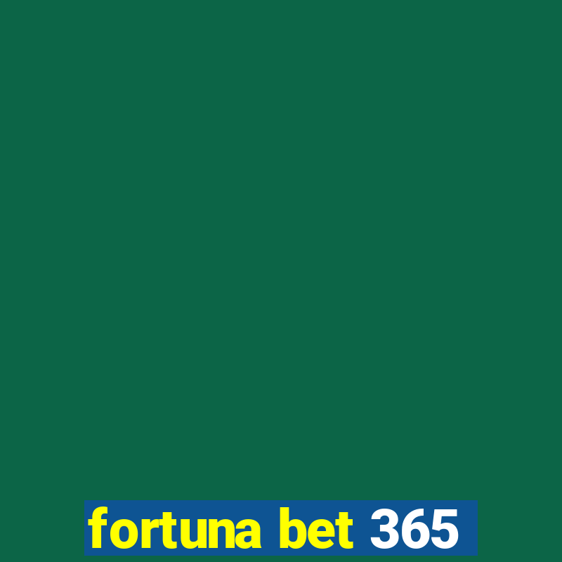 fortuna bet 365