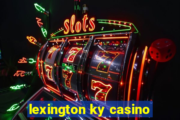 lexington ky casino