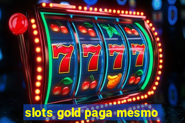 slots gold paga mesmo