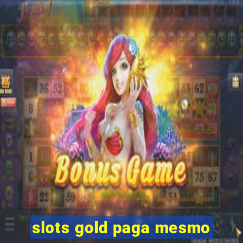 slots gold paga mesmo