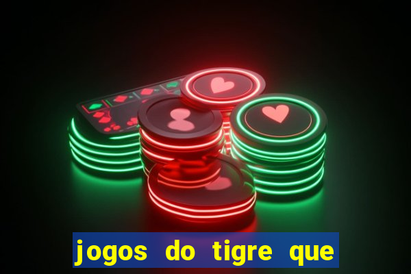 jogos do tigre que ganha dinheiro