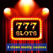 3 clown monty casinos