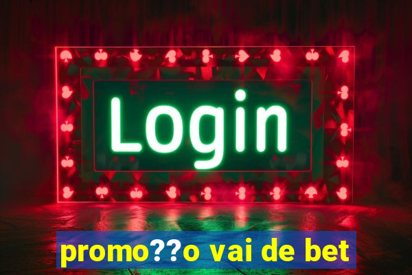 promo??o vai de bet