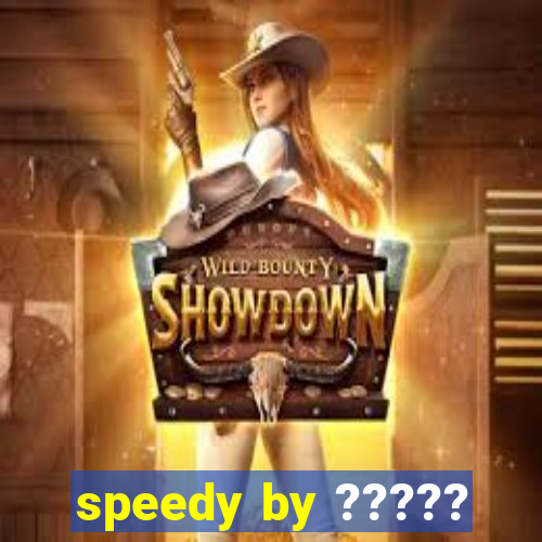 speedy by ?????