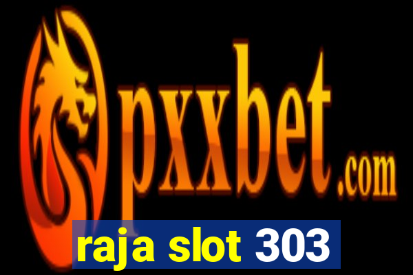 raja slot 303