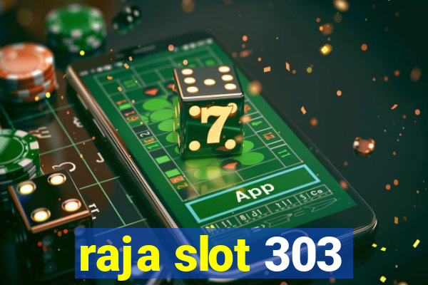 raja slot 303