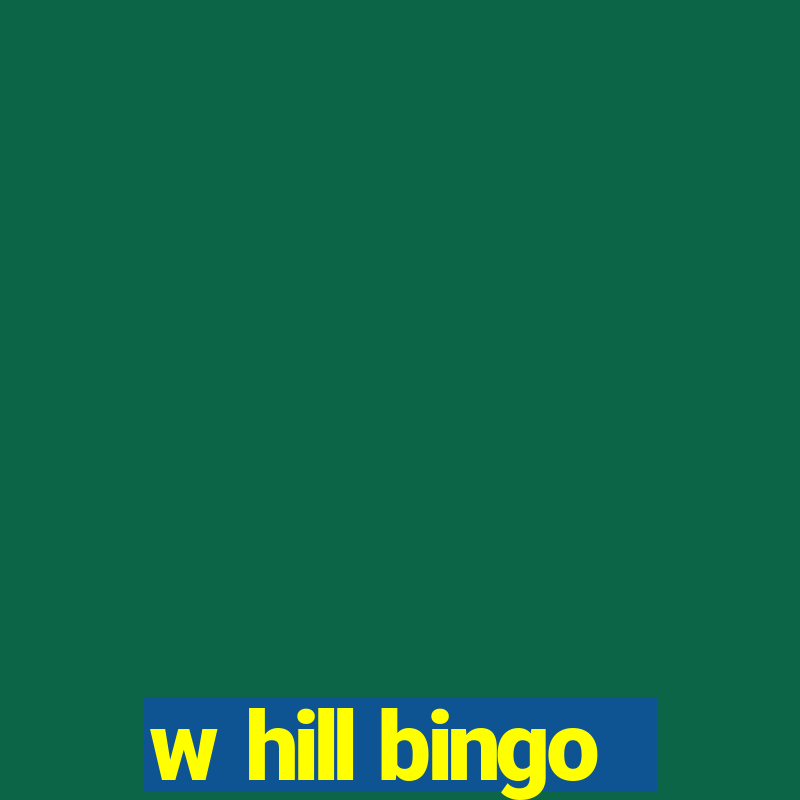 w hill bingo