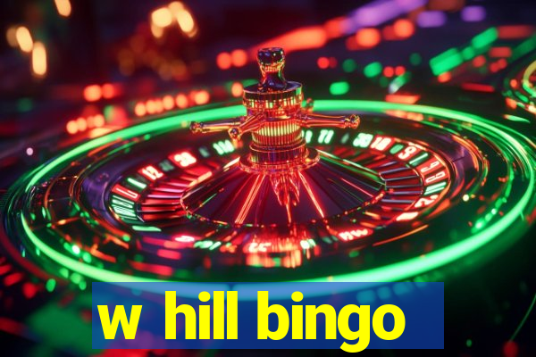 w hill bingo