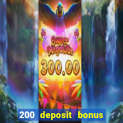 200 deposit bonus online casino