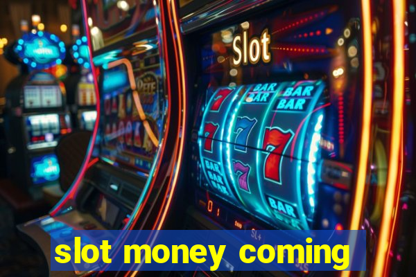 slot money coming