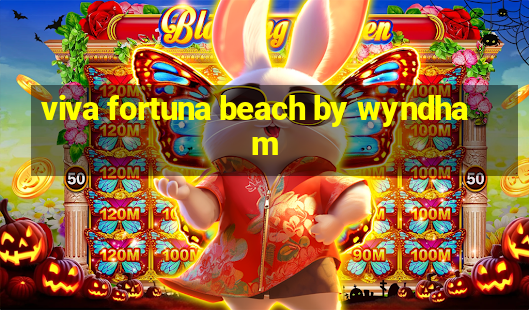 viva fortuna beach by wyndham