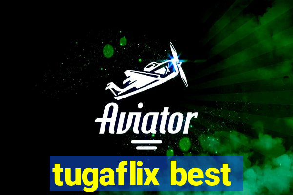 tugaflix best