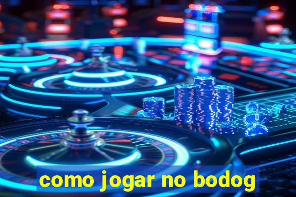 como jogar no bodog