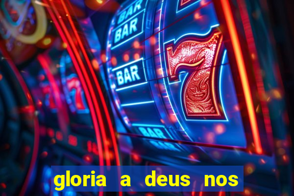 gloria a deus nos altos ceus letra