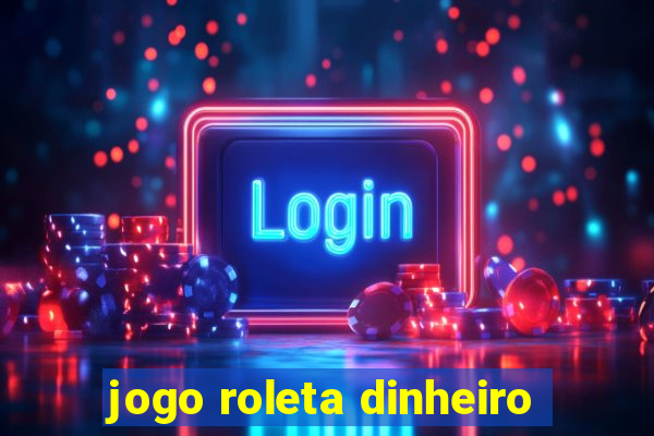 jogo roleta dinheiro