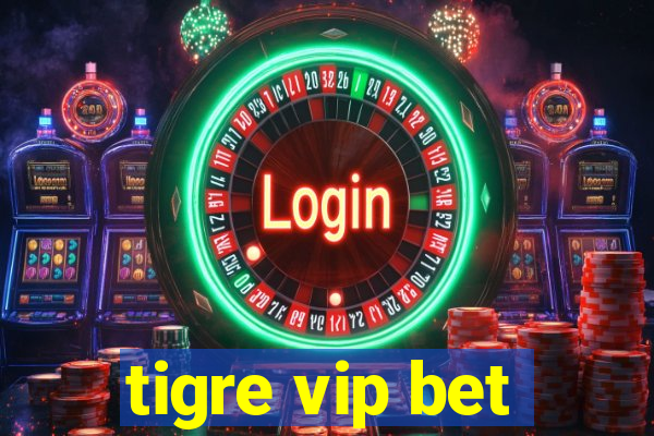 tigre vip bet