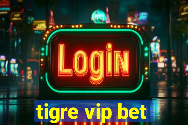 tigre vip bet